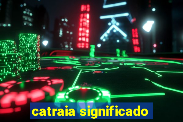 catraia significado